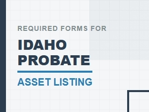 Required Forms for Idaho Probate Asset Listing