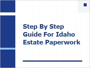 Step by Step Idaho Estate Paperwork Guide