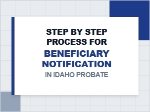Step by Step Beneficiary Notification in Idaho Probate