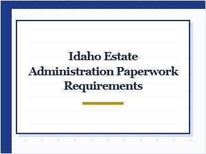 Idaho Estate Administration Court Filing Requirements