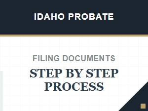 Idaho Probate Filing Process Step by Step