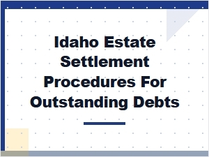 Idaho Estate Settlement for Outstanding Debts