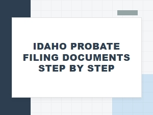 Idaho Probate Filing Documents Step by Step