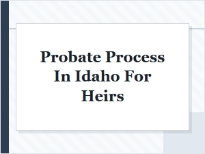 Probate Process in Idaho for Heirs