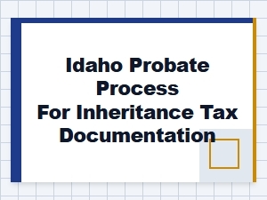 Idaho Probate Process for Inheritance Tax Documentation