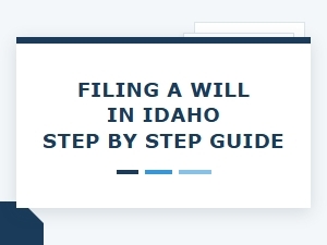 Filing a Will in Idaho Step by Step Guide