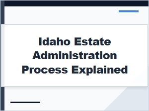 Idaho Estate Administration Process Explained