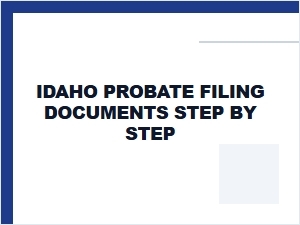 Idaho Probate Filing Documents Step by Step