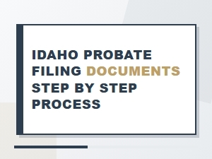 Idaho Probate Filing Documents Step by Step