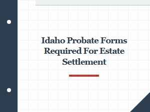 Idaho Probate Forms for Estate Settlement