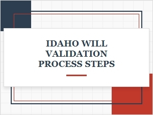 Idaho Will Validation Process Steps